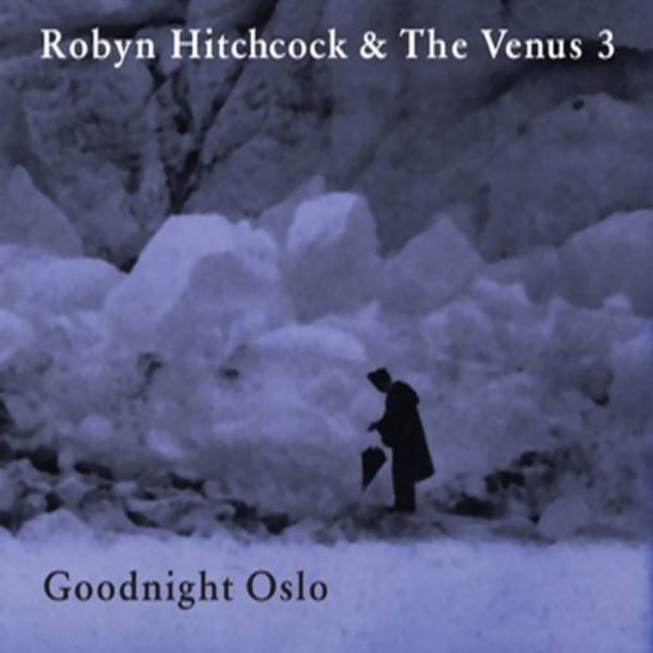 ROBYN HITCHCOCK & THE VENUS 3 - GOODNIGHT OSLO (CD)